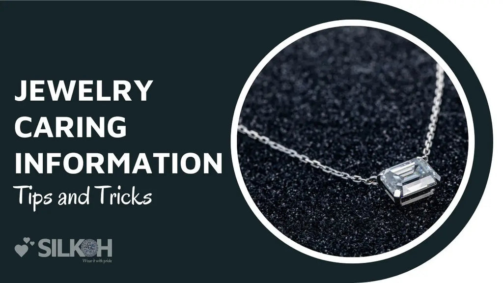 Jewelry Caring Information: Tips and Tricks